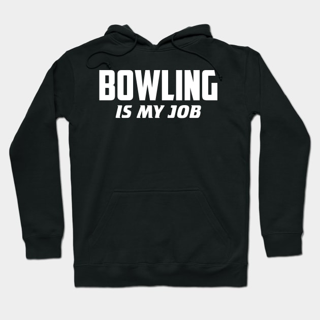 Bowling is my job Hoodie by AnnoyingBowlerTees